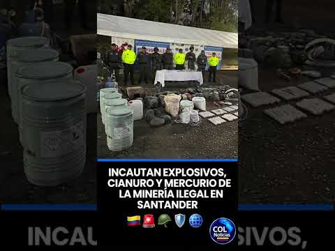 INCAUTAN EXPLOSIVOS, CIANURO Y MERCURIO DE LA MINERÍA ILEGAL EN SANTANDER 🚨💥🏔️🇨🇴