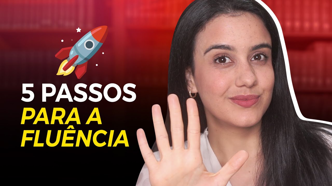 5 PASSOS (infalíveis) para a FLUÊNCIA do Inglês