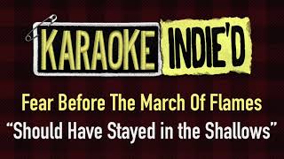 Fear Before The March Of Flames - Should Have Stayed in the Shallows (Karaoke)
