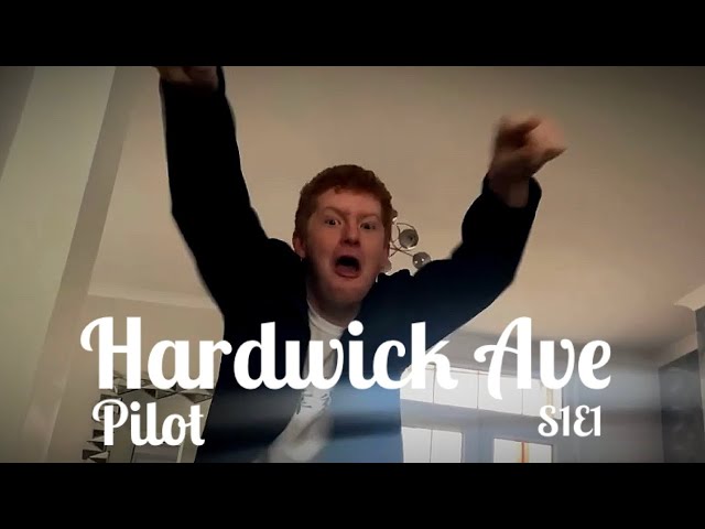 Hardwick Ave - Episode 1 “Pilot”