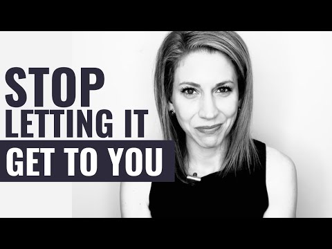 How to stop letting things get to you