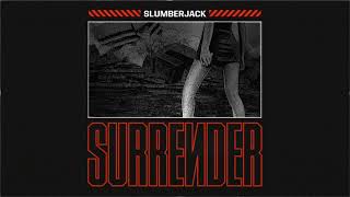 Download lagu SLUMBERJACK - SURRENDER mp3 Download lagu SLUMBERJACK - SURRENDER mp3