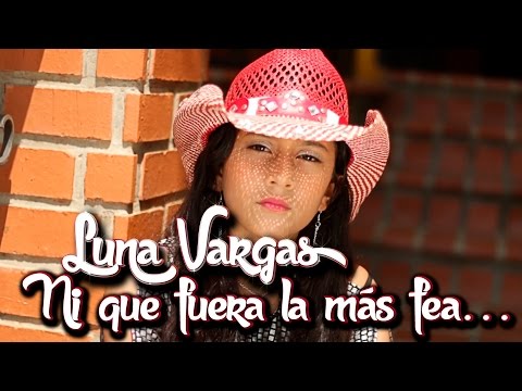 Luna Vargas - Ni que fuera la más fea