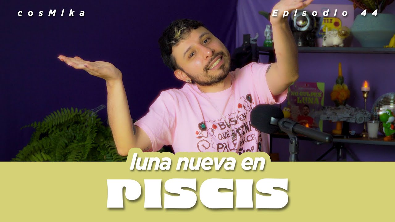 ¡Cuida tus excesos! | Luna Nueva en Piscis | cosMika EP44