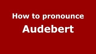 How to pronounce Audebert