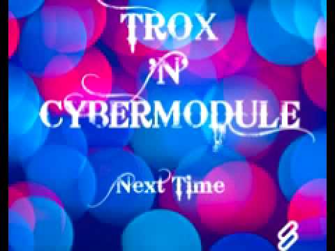 Trox 'n' Cybermodule 'Next Time (Yuriy Poleg Remix)'