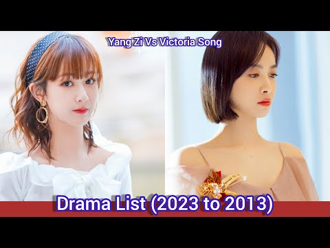 Yang Zi Vs Victoria Song | Drama List (2023 to 2013)