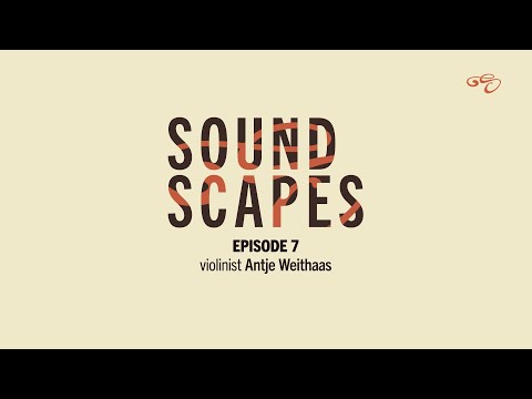 Soundscapes: Episode 7 - violinist Antje Weithaas