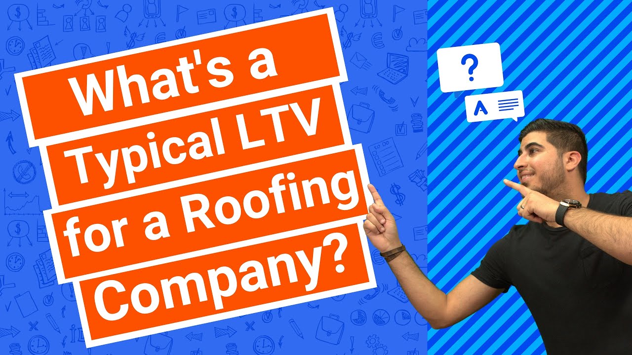 What’s a Typical LTV for a Roofing Company?