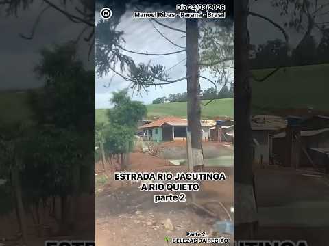 #Parte02 #EstradaRural #RioJacutinga até #RioQuieto #ManoelRibas #Paraná #Brasil #dia 24/03/2026