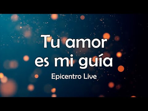 Tu Amor Es Mi Guía - Epicentro Live - LETRA