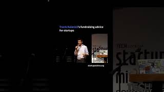 Travis Kalanick’s fundraising advice for startups