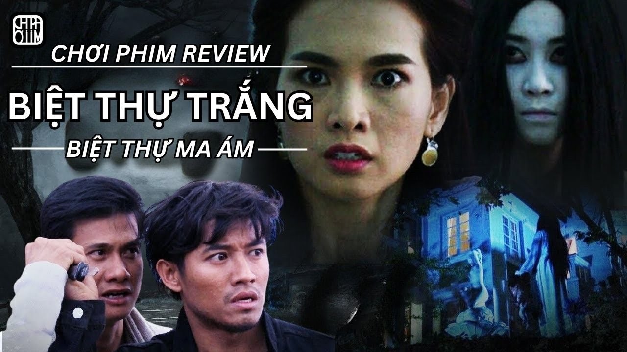 REVIEW PHIM: BIỆT THỰ MA ÁM - BIỆT THỰ TRẮNG - PHIM TRUYỀN HÌNH VIỆT NAM