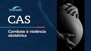 CAS trata do combate à violência obstétrica – 29/4/26