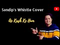 Ae Kash Ke Hum Kumar Sanu Whistle Cover By Sandip Banerjee