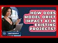 How Does Model Drift Impact AI In Existing Projects Learning To Code With AI