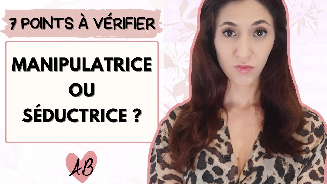 C'est une femme MANIPULATRICE ou séductrice ?