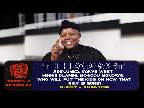 POPcast S6E24 - #RIPLumko, Kanye West, Minnie Dlamini, Mogodu mondays, Who will put the kids on?