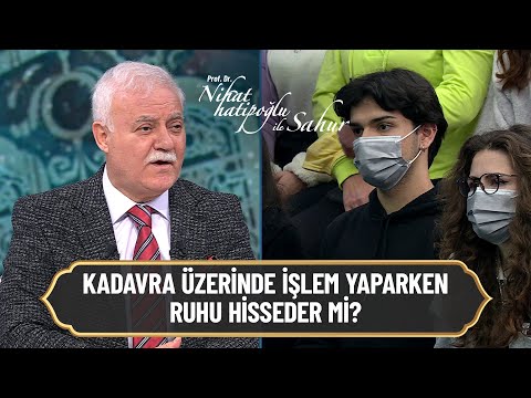 Kadavra üzerinde işlem yaparken ruhu hisseder mi? - Nihat Hatipoğlu ile Sahur 20 Nisan 2022
