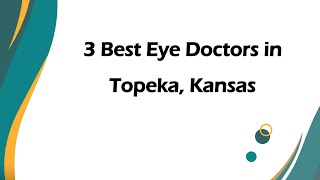 3 Best Eye Doctors in Topeka, Kansas | Ophthalmologists