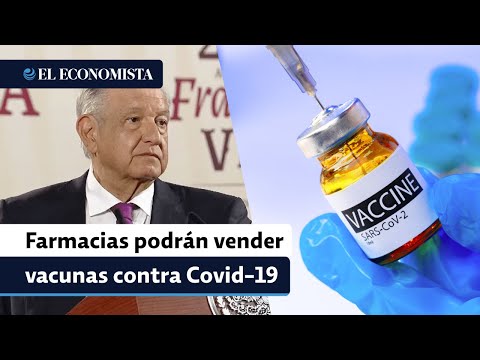 AMLO da luz verde a la venta de vacunas contra Covid-19 en farmacias