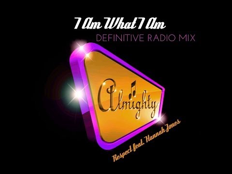 Respect feat. Hannah Jones - I Am What I Am (Almighty Definitive Radio Mix)