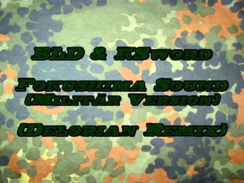 BLD & KSword   Fokushima Sound Militär Version Delorian Remix