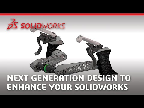 Next Generation Design to Enhance Your SOLIDWORKS