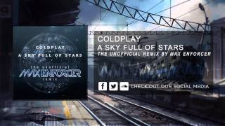 Coldplay - A Sky Full Of Stars (The Unofficial Remix by Max Enforcer) [Free Release]