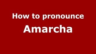 How to pronounce Amarcha