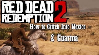 Red Dead Redemption 2 How to Glitch into Mexico & Guarma