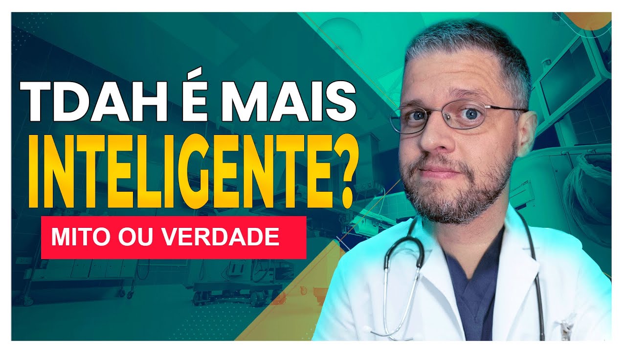 Pessoas com TDAH são mais inteligentes? ( Desmitificando o TDAH )