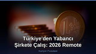 Türkiye'den Yabancı Şirkete Çalış: 2026 Remote Rehberi