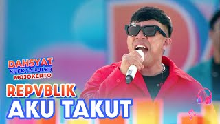 Download lagu Repvblik - Aku Takut | DAHSYATNYA SPEKTAKULER MOJOKERTO mp3