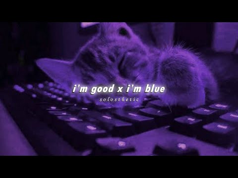 i’m good x i’m blue (slowed + reverb)