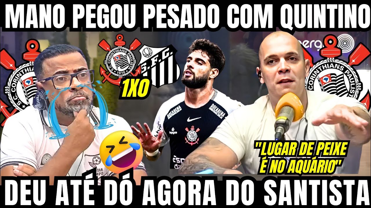 NÃO PERDOARAM O QUINTINO APÓS A VITÓRIA DO TIMÃO CONTRA O SANTOS "O CORINTHIANS AFUNDOU O SANTOS"