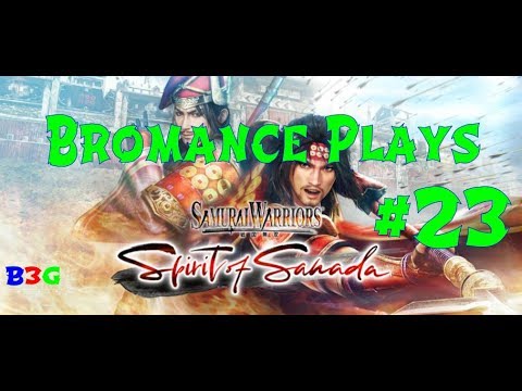 Bromance Plays Samurai Warriors Spirit of Sanada Part 23