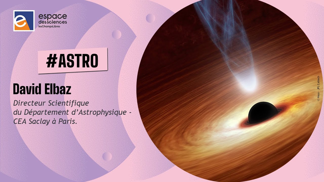 🌠 [David Elbaz] Troublants trous noirs : ont-ils la clé des énigmes de l’Univers ?