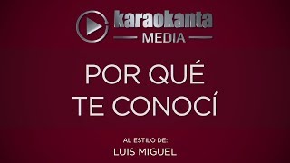 Karaokanta - Luis Miguel - Por qué te conocí