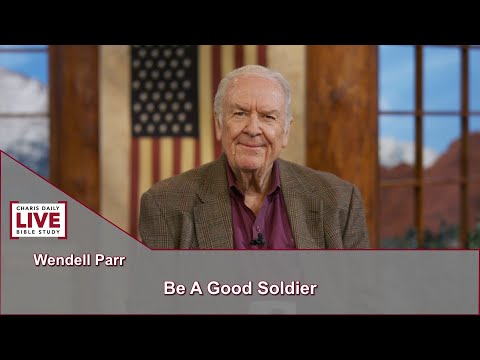 Charis Daily Live Bible Study: Be a Good Solider - Wendell Parr - November 1, 2021