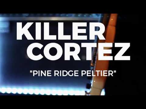 KILLER CORTEZ - Pine Ridge Peltier