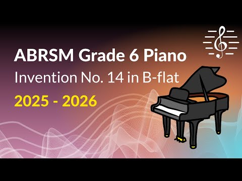 Invention No. 14 in B-flat, ABRSM Grade 6 Piano (2025 & 2026) - Study Guidance and Analysis