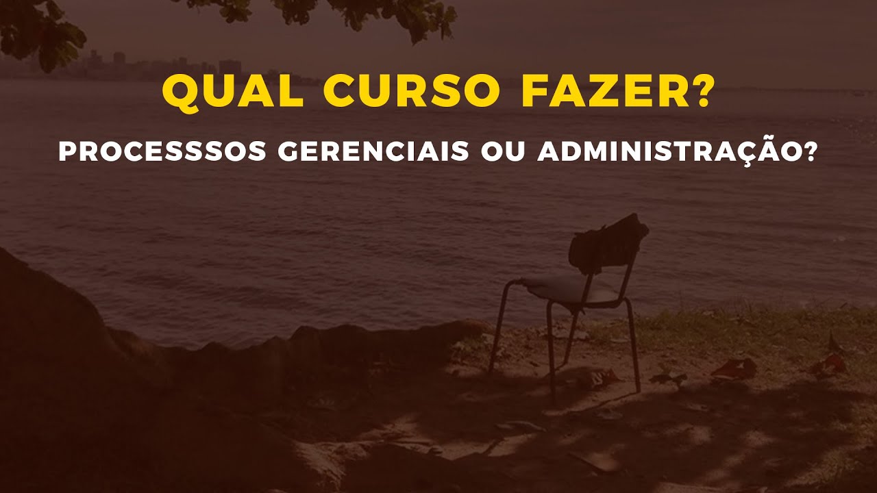 PROCESSOS GERENCIAIS OU ADMINISTRAÇÃO QUAL ESCOLHER?
