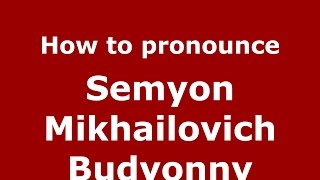 How to pronounce Semyon Mikhailovich Budyonny