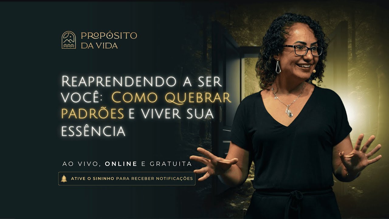 Aula 2 - Reaprendendo a ser você: Como quebrar padrões e viver sua essência