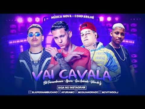 MC AFURIA , BLK PERNAMBUCANO , MC VITIN DO LJ, MC GUI ANDRADE - VAI CAVALA