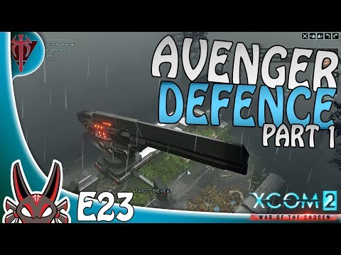 "Avenger Defense Part 1" E23 | XCOM 2: War of the Chosen