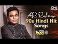 AR Rahman 90s Hindi Hit Songs Audio Jukebox | Hindi Song | 90s Love Songs | Evergreen Bollywood Hits