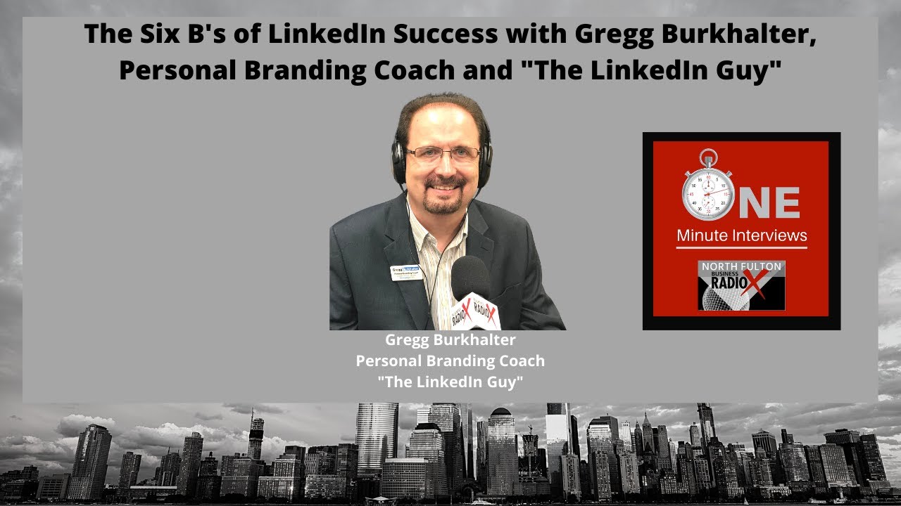 The Six B's of LinkedIn Success, with Personal Branding Coach Gregg Burkhalter, 
