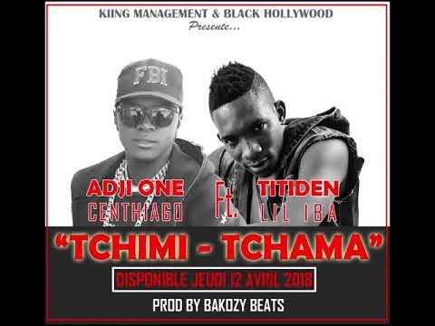 Adji One Centhiago feat Titiden Lil Iba    TCHIMI TCHAMA